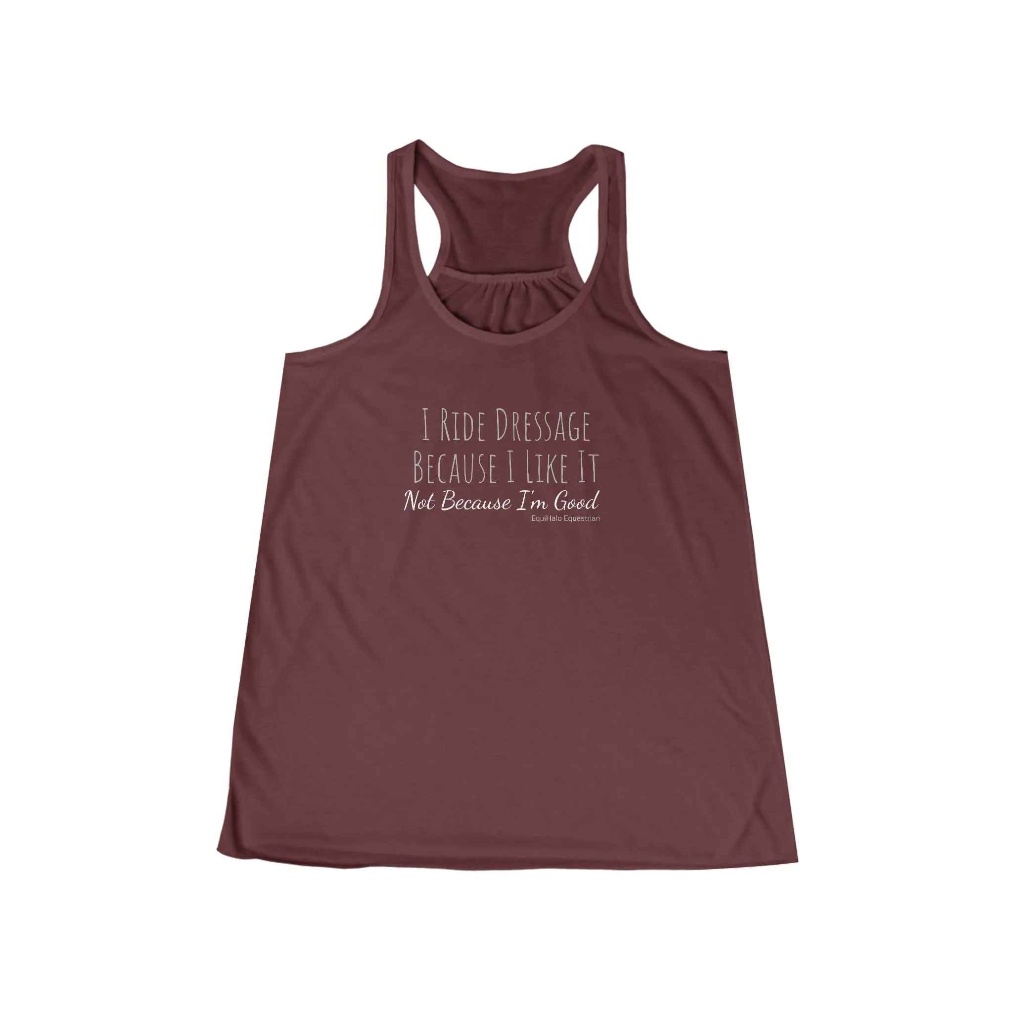 Tank Top - I Ride Dressage Because I Like It, Not Because Im Good - (Flowy Razorback)